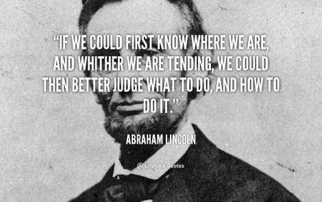 quote-Abraham-Lincoln-if-we-could-first-know-where-we-40915